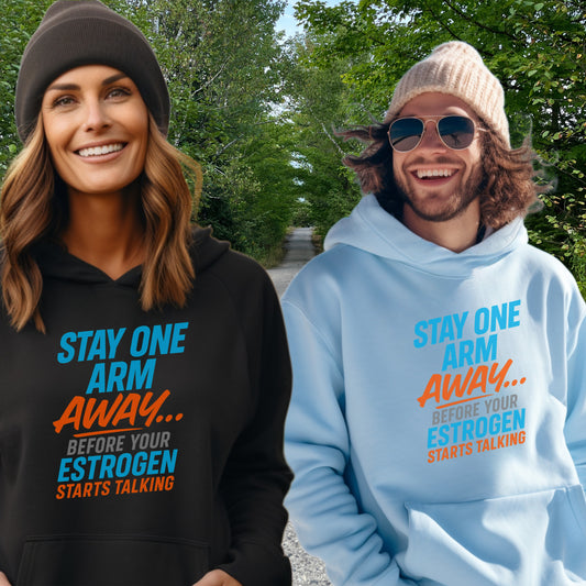 Stay One Arm Away Before Estrogen Starts Talking Hoodie