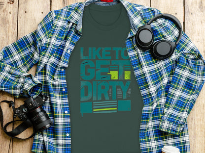 LIKE TO GET DIRTY Graphic Design Shirt product