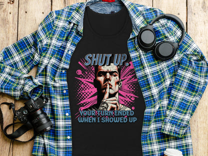Shut Up Your Turn Ended When I Showed Up product type