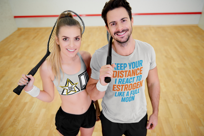 Distance Is Power KEEP YOUR DISTANCE I REACT TO ESTROGEN LIKE A FULL MOON – Unisex Streetwear Graphic Tee
