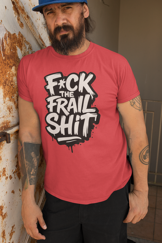 Fck the Frail Sht Attitude – Unisex Streetwear Graphic Tee