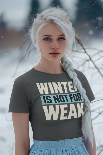 Winter Is Not For Weak – unisex streetwear graphic tee
